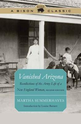 Vanished Arizona: Recollections of the Army Life of a New England Woman by Summerhayes, Martha