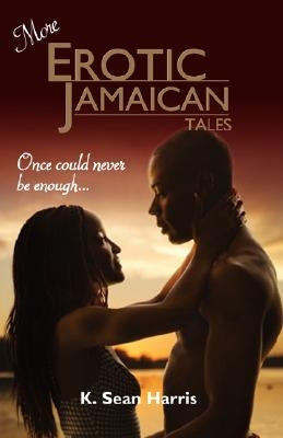 More Erotic Jamaican Tales by Harris, K. Sean