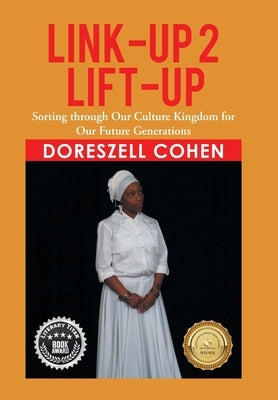 Link-Up 2 Lift-Up: Sorting Through Our Culture Kingdom for Our Future Generations by Cohen, Doreszell