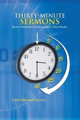 Thirty-Minute Sermons: Sermon Outlines That Can Be Preached in Thirty Minutes Paperback Authorhouse UK