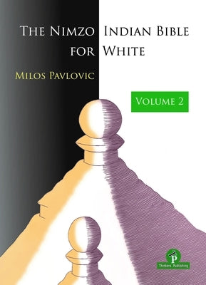 The Nimzo-Indian Bible for White - Volume 2: A Complete Opening Repertoire Paperback Thinkers Publishing