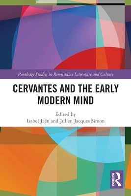 Cervantes and the Early Modern Mind by Jaén, Isabel