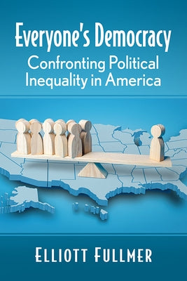 Everyone's Democracy: Confronting Political Inequality in America Paperback McFarland and Company, Inc.