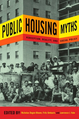 Public Housing Myths: Perception, Reality, and Social Policy by Bloom, Nicholas Dagen