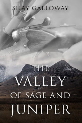 The Valley of Sage and Juniper by Galloway, Shay