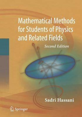 Mathematical Methods: For Students of Physics and Related Fields by Hassani, Sadri