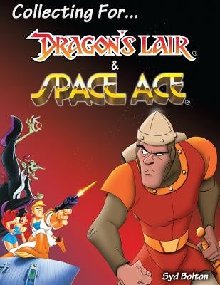 Collecting for Dragon's Lair and Space Ace Paperback Createspace Independent Publishing Platform