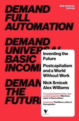 Inventing the Future: Postcapitalism and a World Without Work by Srnicek, Nick