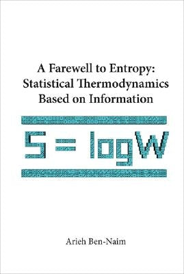Farewell to Entropy, A: Statistical Thermodynamics Based on Information Paperback World Scientific Publishing Company