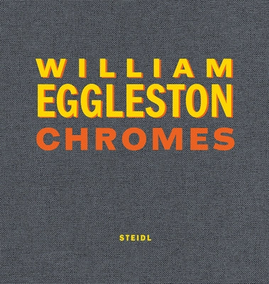 William Eggleston: Chromes by Eggleston, William