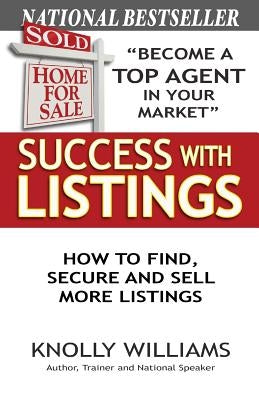 Success with Listings: How to Find, Secure and Sell More Listings by Williams, Knolly