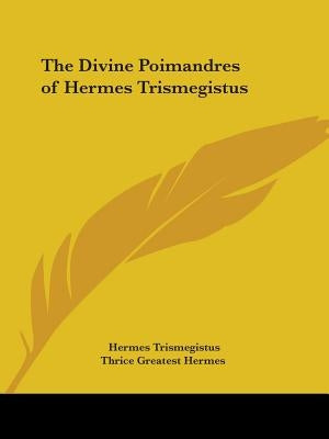 The Divine Poimandres of Hermes Trismegistus Paperback Kessinger Publishing