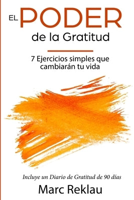El Poder de la Gratitud: 7 Ejercicios Simples que van a cambiar tu vida a mejor - incluye un diario de gratitud de 90 días by Reklau, Marc