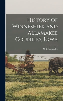 History of Winneshiek and Allamakee Counties, Iowa by Alexander, W. E.