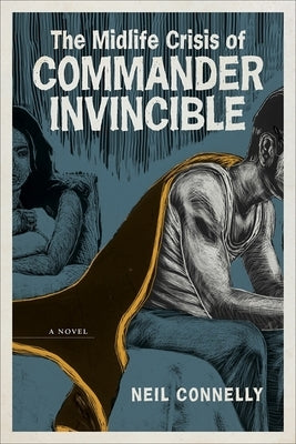 The Midlife Crisis of Commander Invincible by Connelly, Neil