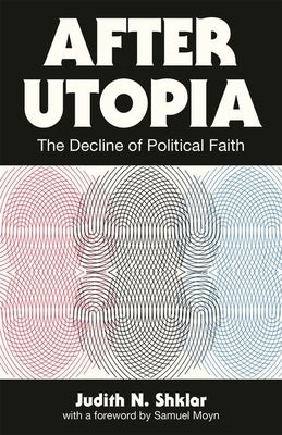 After Utopia: The Decline of Political Faith Paperback Princeton University Press