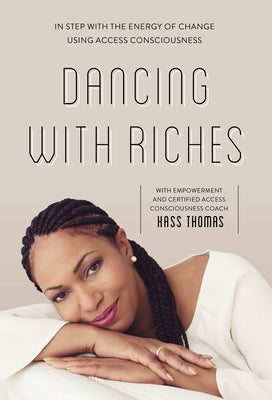 Dancing with Riches: In Step with the Energy of Change Using Access Consciousness(r) Tools by Thomas, Kass