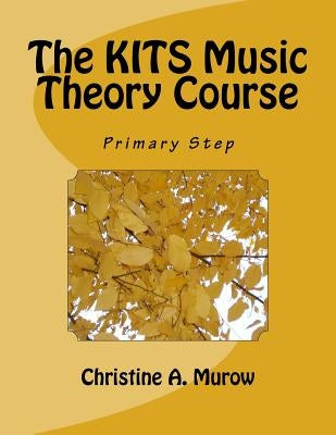 The KITS Music Theory Course: Primary Step Paperback Createspace Independent Publishing Platform