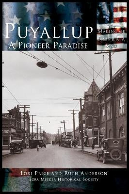 Puyallup: A Pioneer Paradise by Price, Lori