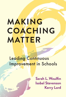Making Coaching Matter: Leading Continuous Improvement in Schools Paperback Teachers College Press