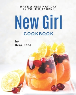 New Girl Cookbook: Have a Jess Hay-Day in Your Kitchen! Paperback Independently Published