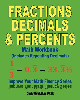 Fractions, Decimals, & Percents Math Workbook (Includes Repeating Decimals): Improve Your Math Fluency Series Paperback Createspace Independent Publishing Platform