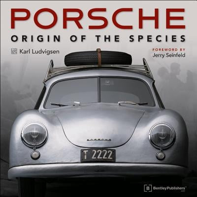 Porsche - Origin of the Species: Foreword by Jerry Seinfeld by Ludvigsen, Karl E.