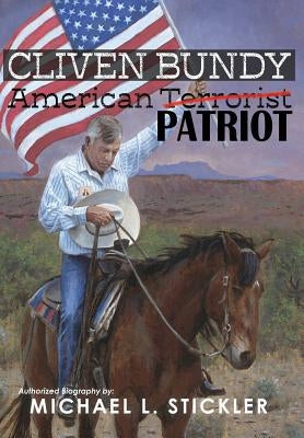Cliven Bundy: American Patriot by Bundy, Cliven