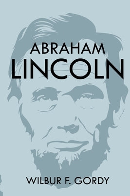 Abraham Lincoln by Gordy, Wilbur F.