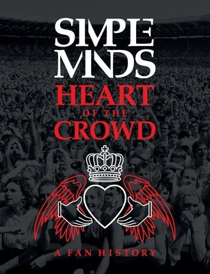 Simple Minds: Heart Of The Crowd by Houghton, Richard