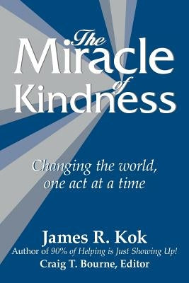 The Miracle of Kindness: Changing the World, One Act at a Time Paperback WestBow Press