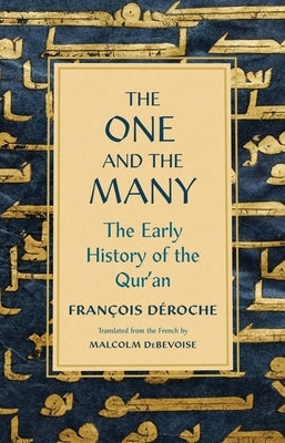 The One and the Many: The Early History of the Qur'an by Deroche, Francois