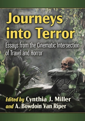 Journeys Into Terror: Essays from the Cinematic Intersection of Travel and Horror Paperback McFarland & Company