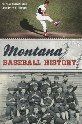 Montana Baseball History by Browning, Skylar