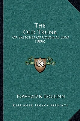 The Old Trunk: Or Sketches Of Colonial Days (1896) Paperback Kessinger Publishing