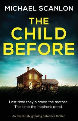 The Child Before: An absolutely gripping detective thriller by Scanlon, Michael