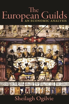 The European Guilds: An Economic Analysis Paperback Princeton University Press
