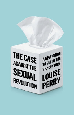 The Case Against the Sexual Revolution Paperback Polity Press