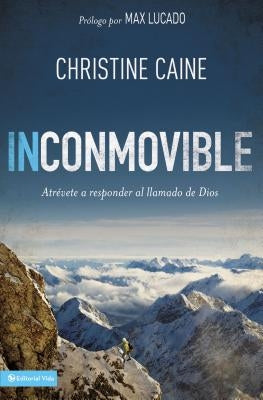 Inconmovible: Atrévete a responder el llamado de Dios = Undaunted by Caine, Christine