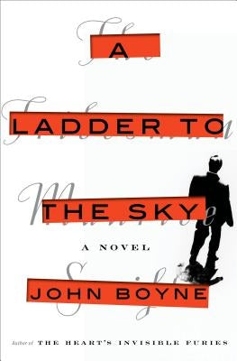 A Ladder to the Sky by Boyne, John