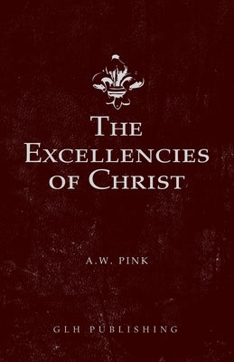 The Excellencies of Christ Paperback Glh Publishing