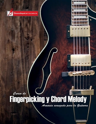 Curso de Fingerpicking y Chord melody: Armonía avanzada para la guitarra by Martinez Cuellar, Miguel Antonio