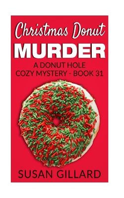 Christmas Donut Murder: A Donut Hole Cozy Mystery - Book 31 Paperback Createspace Independent Publishing Platform