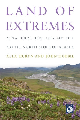 Land of Extremes: A Natural History of the Arctic North Slope of Alaska Paperback University of Alaska Press