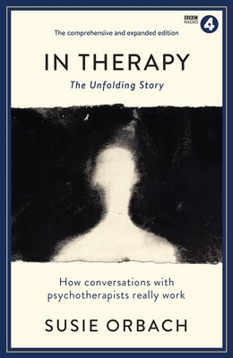 In Therapy: The Unfolding Story by Orbach, Susie