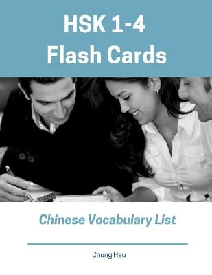 HSK 1-4 Flash Cards Chinese Vocabulary List: Practice new 2019 Standard Course HSK test preparation study guide for Level 1,2,3,4 exam. Full 1,200 voc by Hsu, Chung