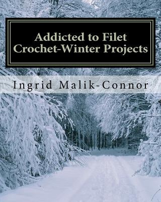 Addicted to Filet Crochet-Winter Projects by Malik-Connor, Ingrid