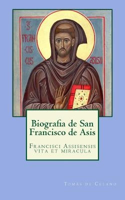 Biografia de San Francisco de Asis: Francisci Assisensis vita et miracula by de Celano, Tomás