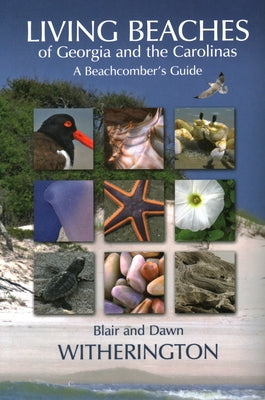 Living Beaches of Georgia and the Carolinas: A Beachcomber's Guide Paperback Pineapple Press