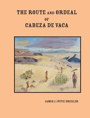 The Route and Ordeal of Cabeza de Vaca Paperback Createspace Independent Publishing Platform